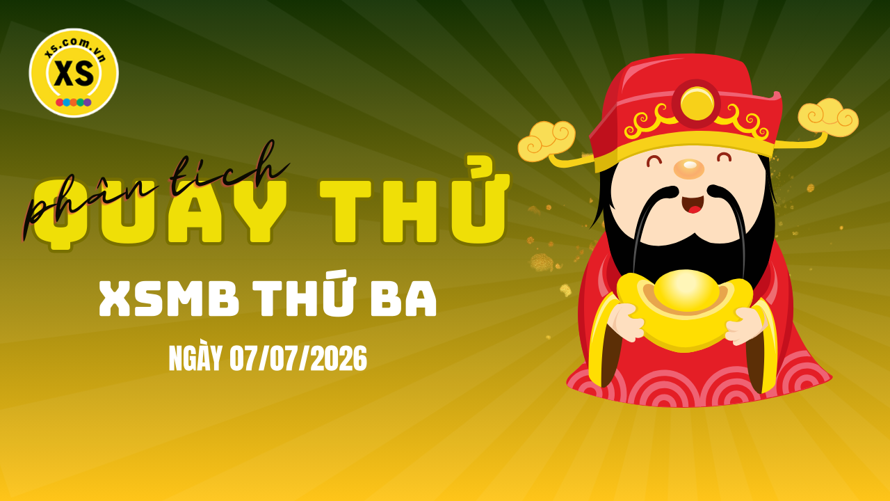Quay thử XSMB 7/7 : Quay thử kết quả xổ số miền Bắc ngày 7/7/2026