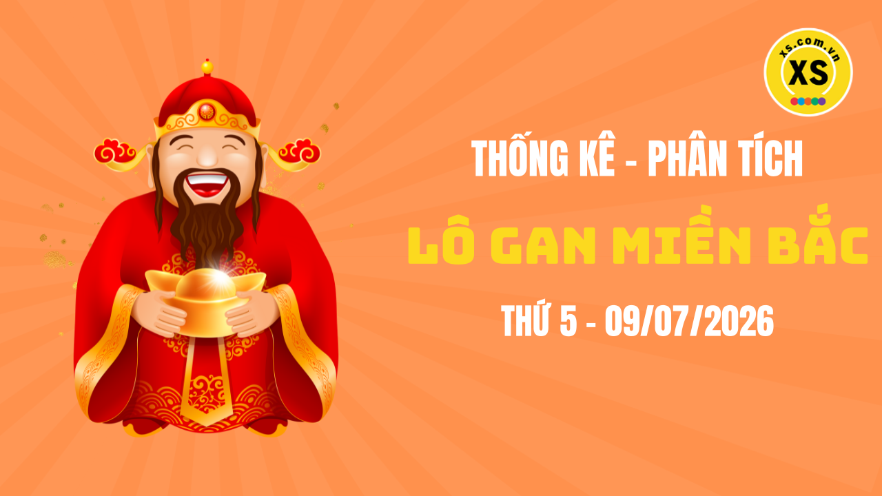 Loto gan MB 9/7 : Thống kê loto gan miền Bắc ngày 9/7/2026