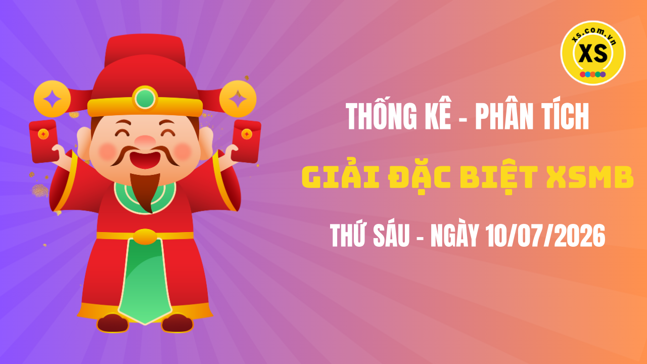 Phân tích giải đặc biệt xổ số miền Bắc ngày 10/7/2026