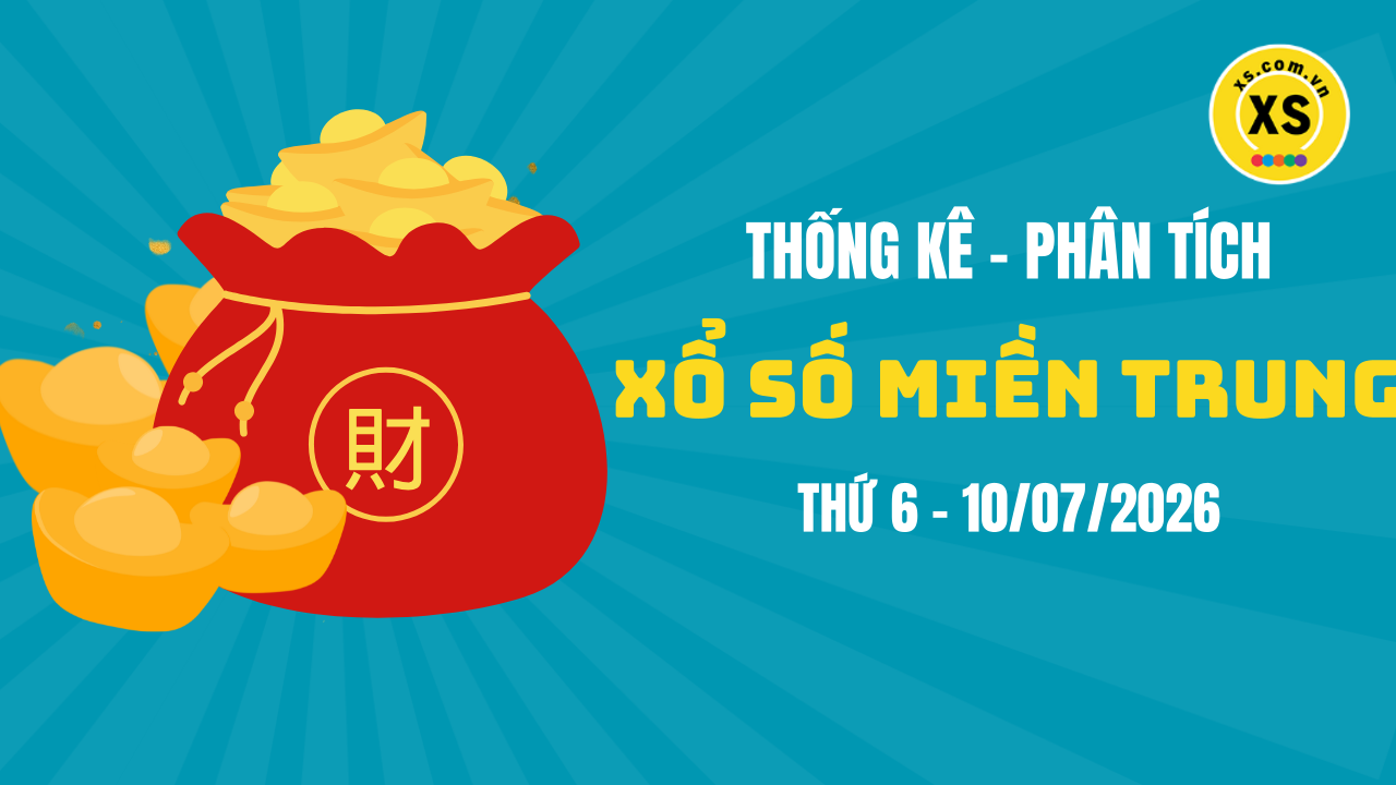 Thống kê XSMT 10/07 : Phân tích xổ số miền Trung ngày 10/7/2026