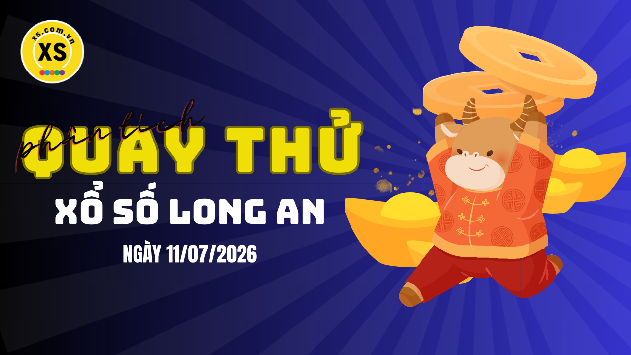 Phân tích kết quả quay thử xổ số Long An 11/7/2026