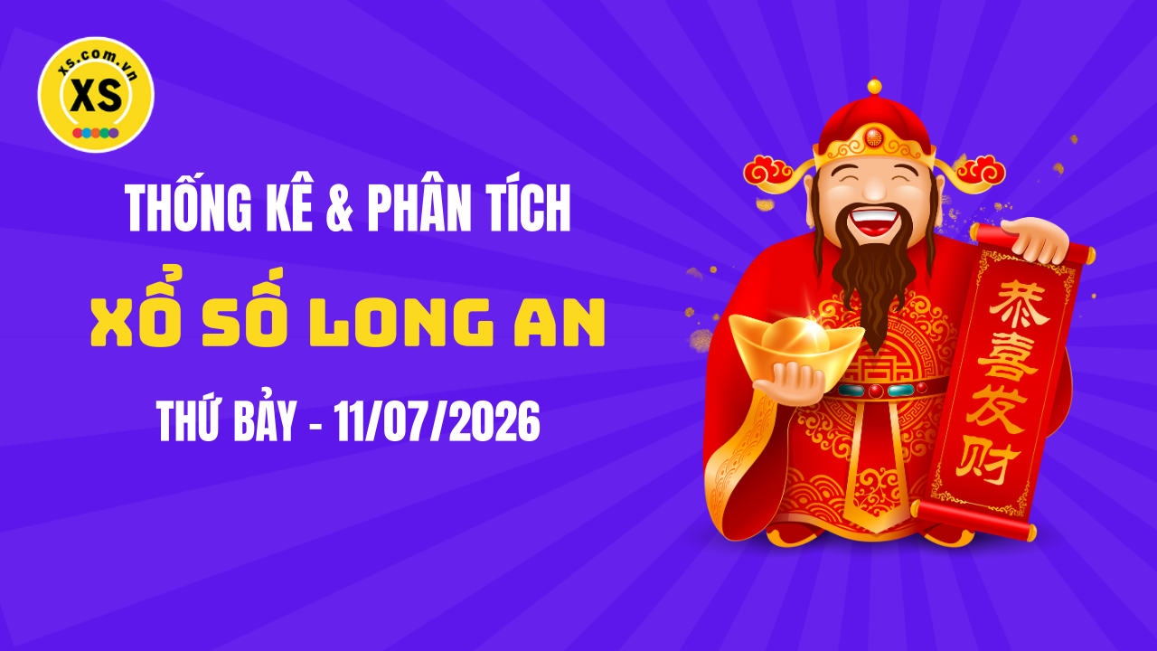 Thống kê XSLA 11/7 : Thống kê và phân tích xổ số Long An ngày 11/7/2026