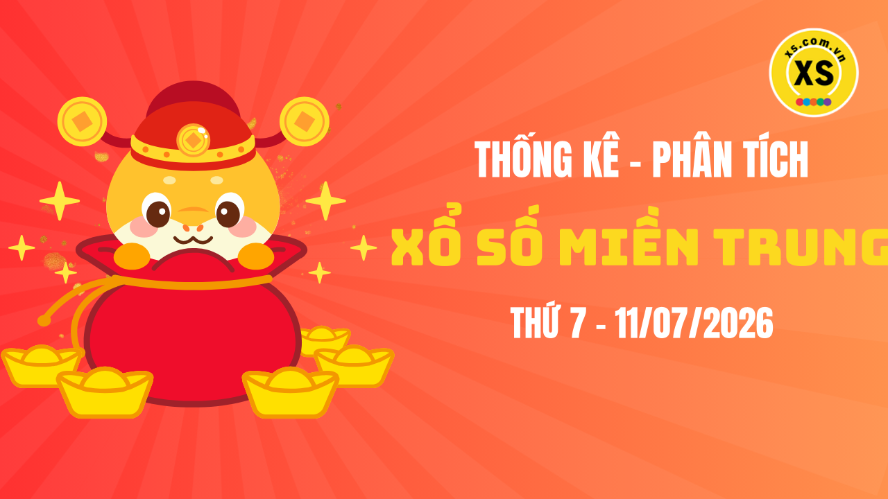 Thống kê XSMT 11/07 : Phân tích xổ số miền Trung ngày 11/7/2026