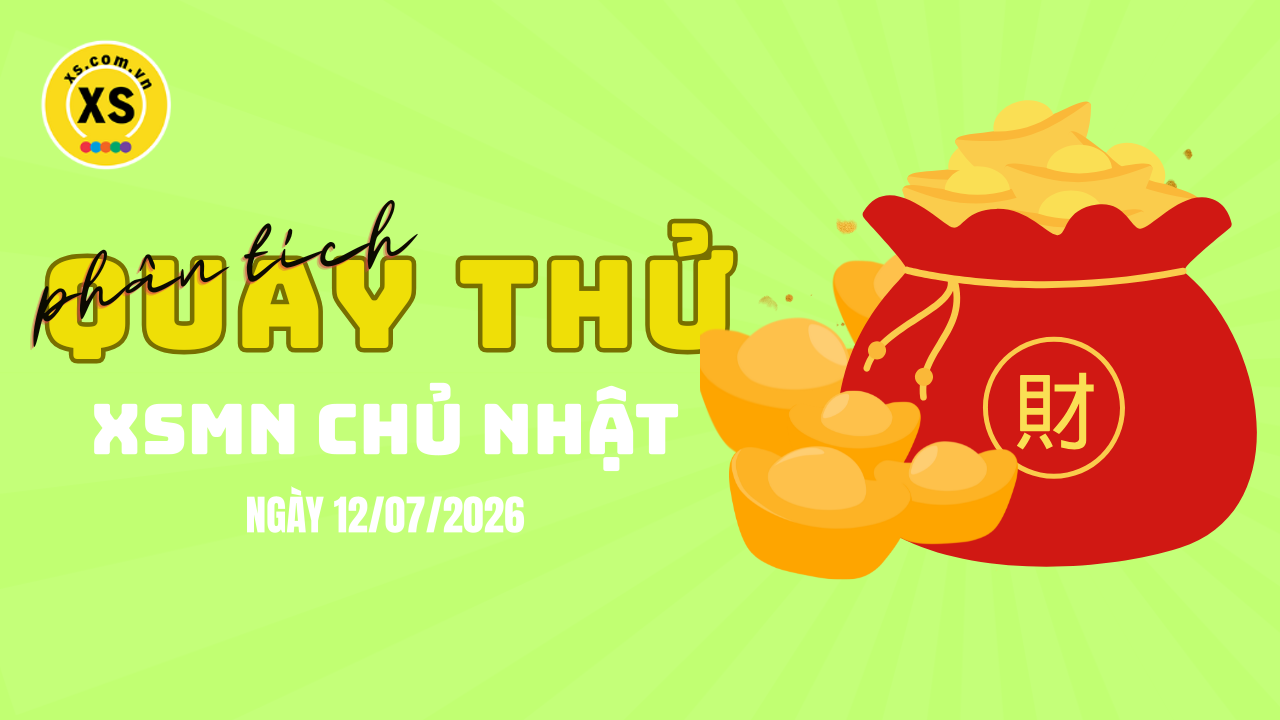 Quay thử xổ số miền Nam chủ nhật ngày 12/7/2026