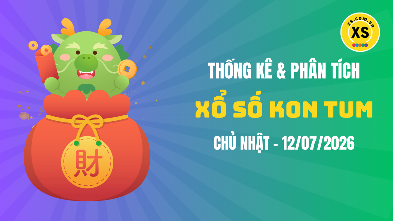 Thống kê XSKT 12/7 : Thống kê và phân tích xổ số Kon Tum ngày 12/7/2026