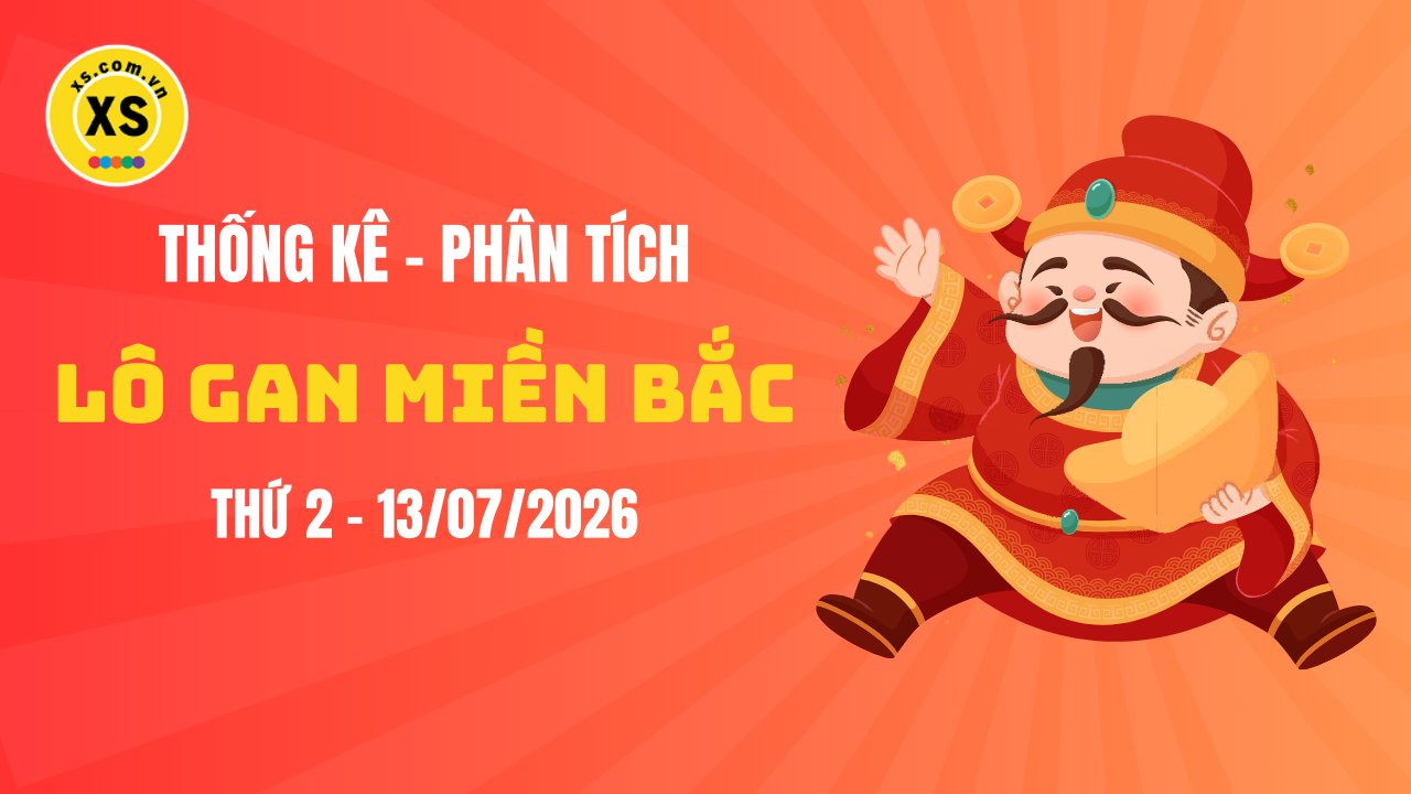 Loto gan MB 13/7 : Thống kê loto gan miền Bắc ngày 13/7/2026