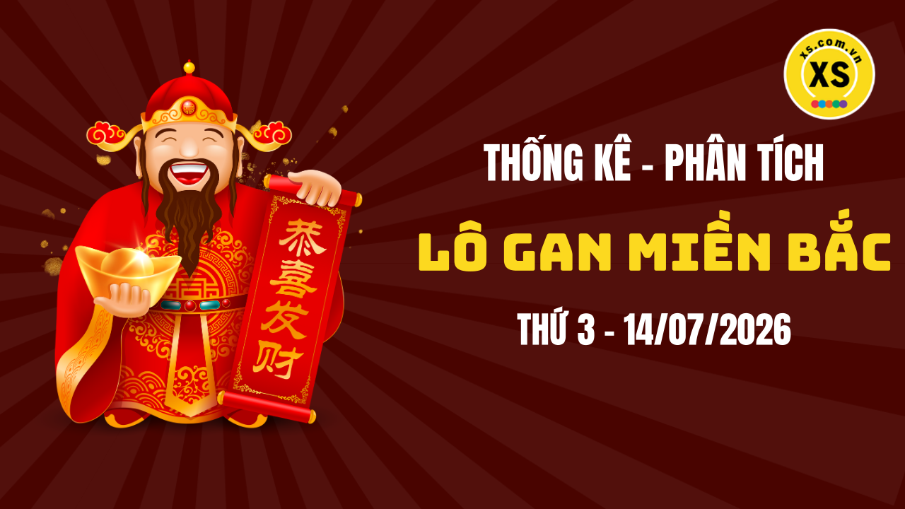 Loto gan MB 14/7 : Thống kê loto gan miền Bắc ngày 14/7/2026