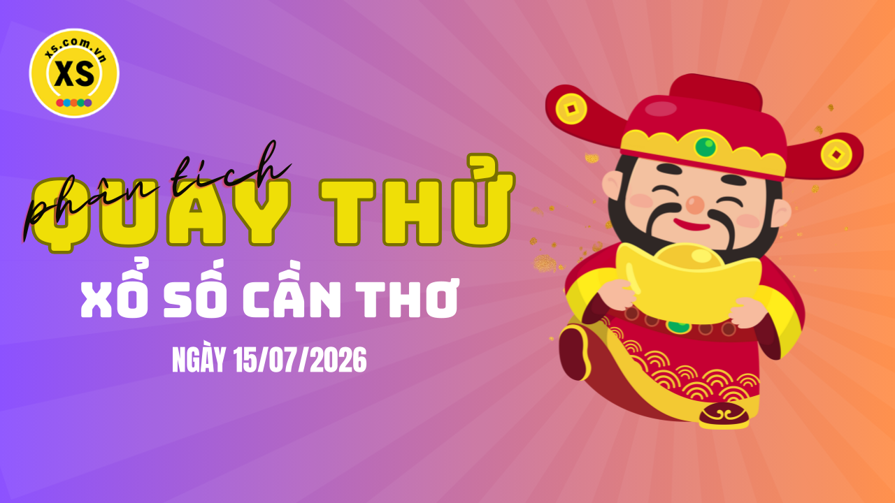 Phân tích kết quả quay thử xổ số Cần Thơ 15/7/2026