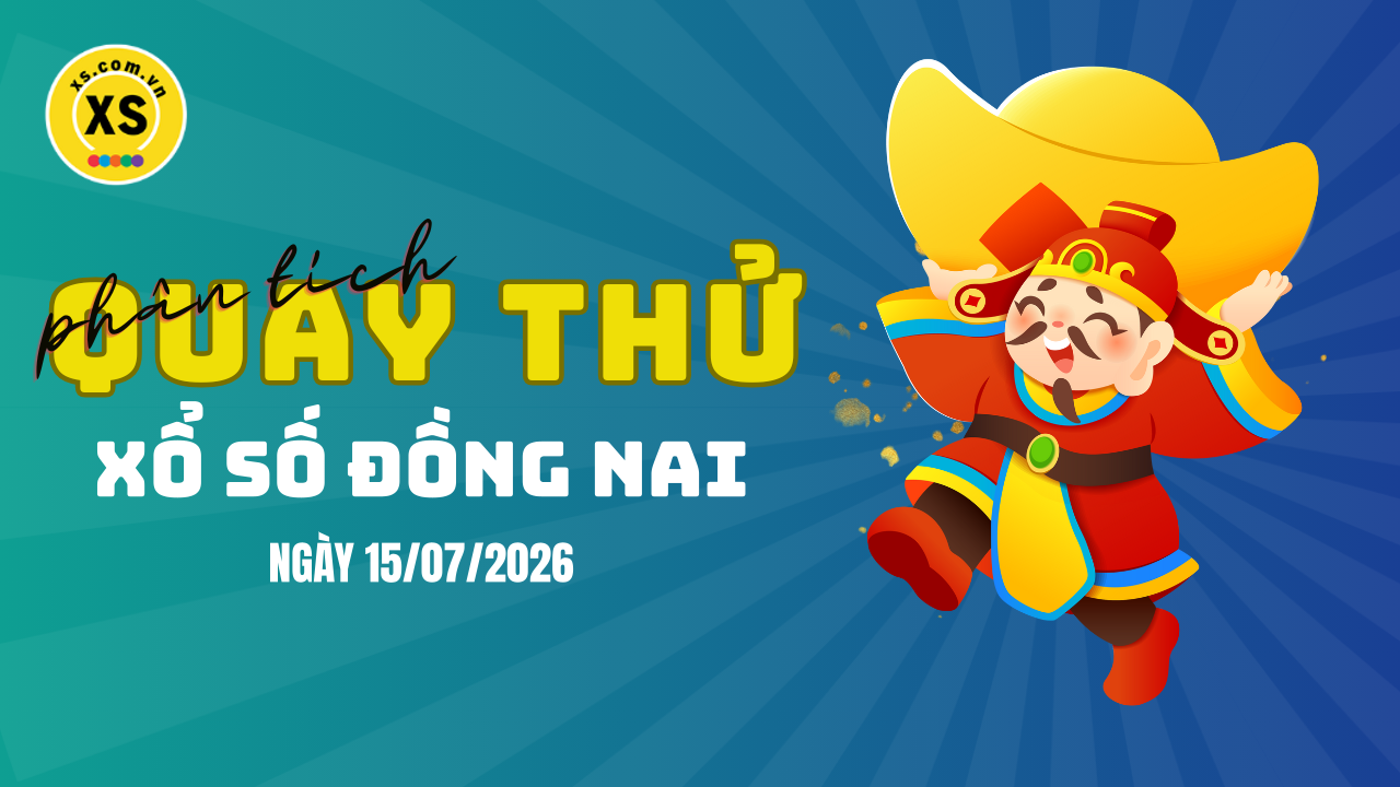 Phân tích kết quả quay thử xổ số Đồng Nai 15/7/2026