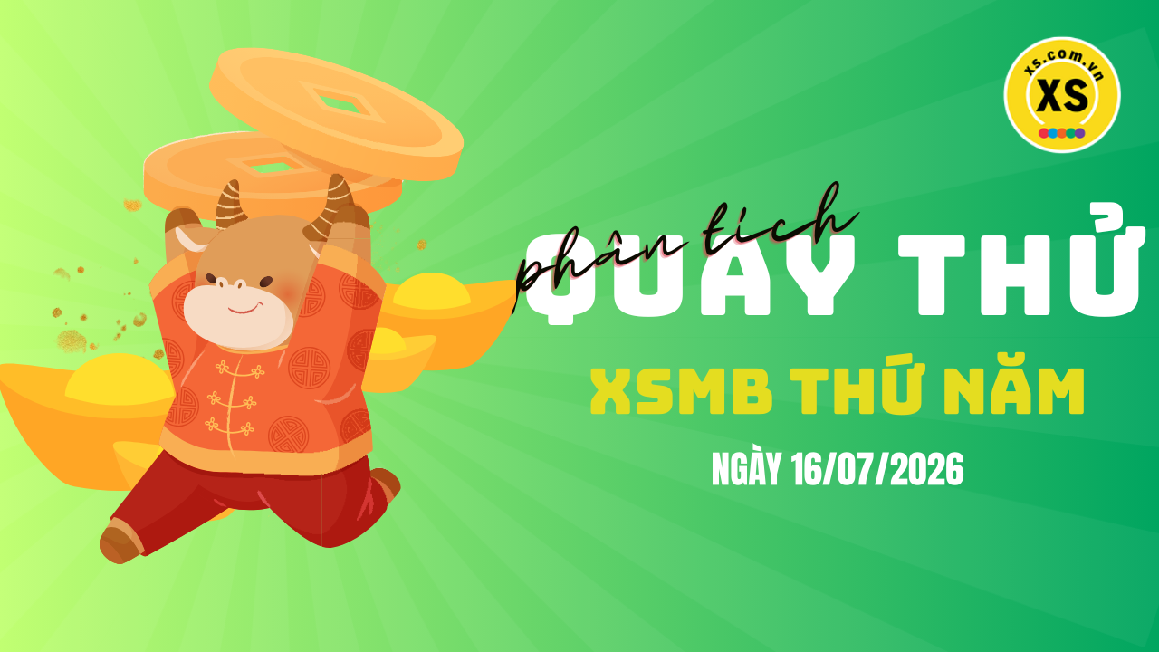 Quay thử XSMB 16/7 : Quay thử kết quả xổ số miền Bắc ngày 16/7/2026