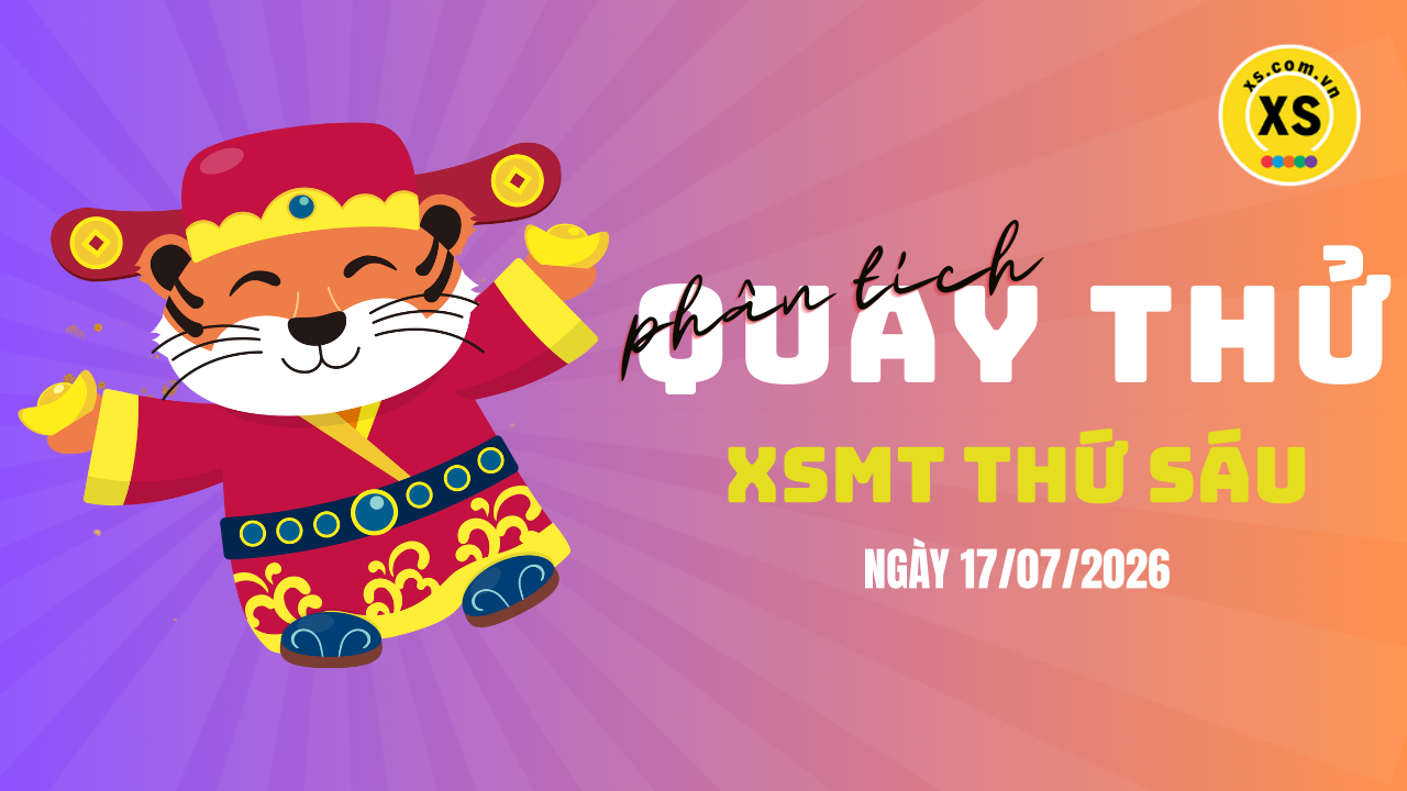 Quay thử xổ số miền Trung thứ 6 ngày 17/7/2026