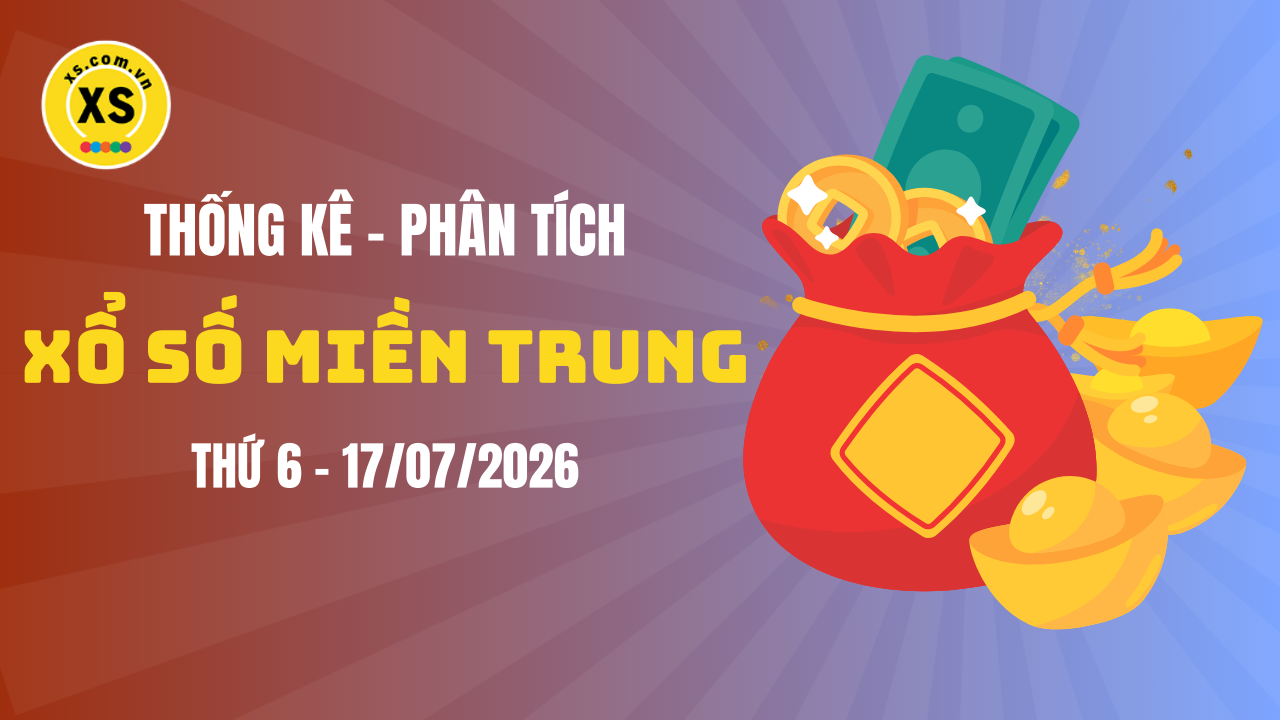 Thống kê XSMT 17/07 : Phân tích xổ số miền Trung ngày 17/7/2026