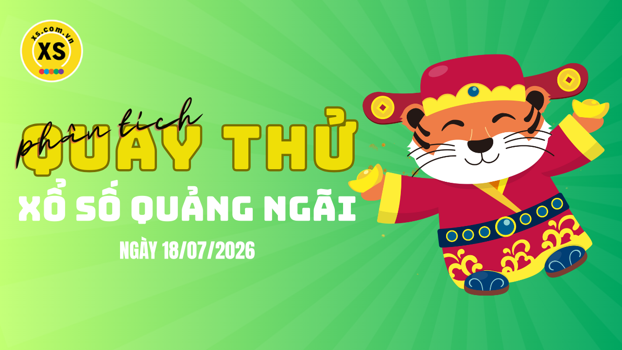 Phân tích kết quả quay thử xổ số Quảng Ngãi 18/7/2026