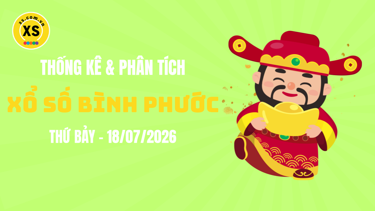 Thống kê XSBP 18/7 : Thống kê và phân tích xổ số Bình Phước ngày 18/7/2026