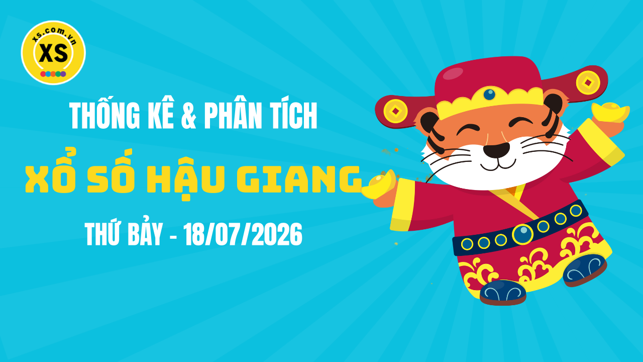 Thống kê XSHG 18/7 : Thống kê và phân tích xổ số Hậu Giang ngày 18/7/2026