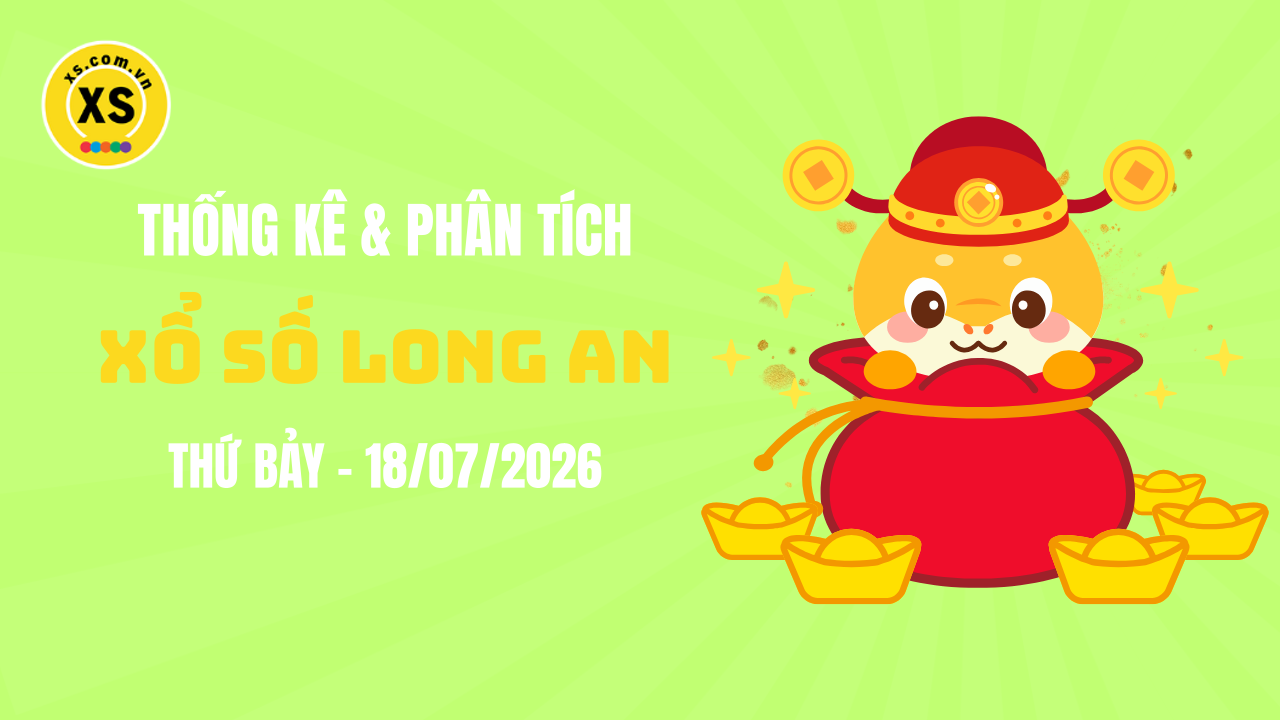 Thống kê XSLA 18/7 : Thống kê và phân tích xổ số Long An ngày 18/7/2026