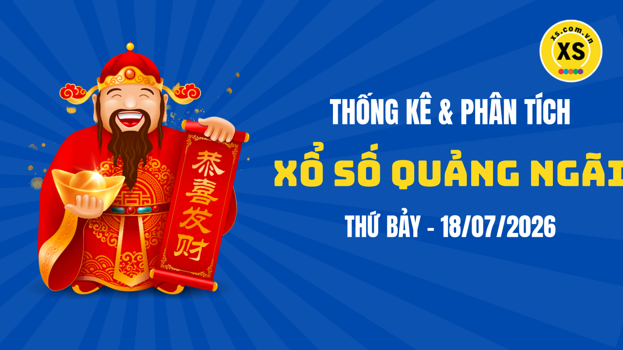 Thống kê XSQNG 18/7 : Thống kê và phân tích xổ số Quảng Ngãi ngày 18/7/2026