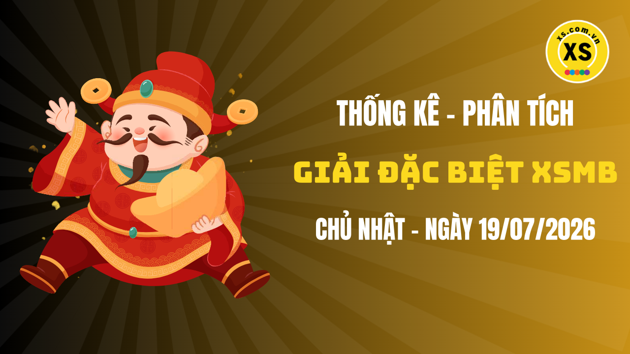 Phân tích giải đặc biệt xổ số miền Bắc ngày 19/7/2026