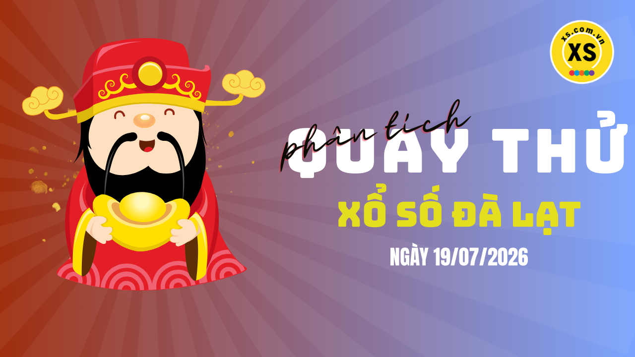 Phân tích kết quả quay thử xổ số Đà Lạt 19/7/2026