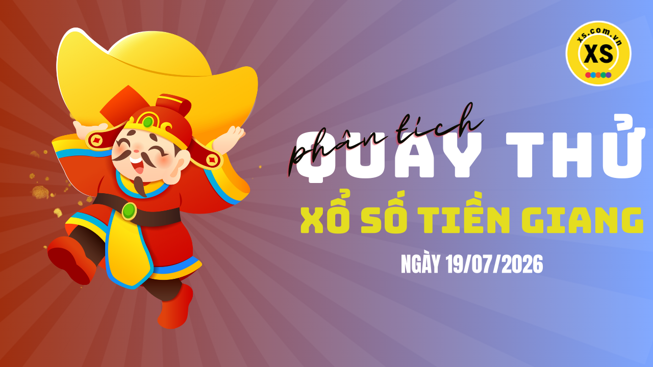 Phân tích kết quả quay thử xổ số Tiền Giang 19/7/2026