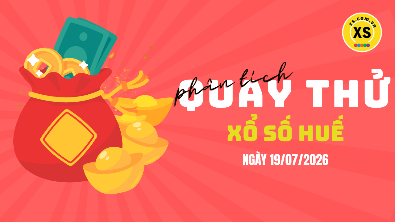 Phân tích kết quả quay thử xổ số Huế 19/7/2026