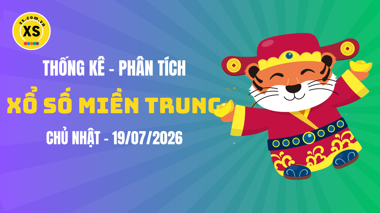 Thống kê XSMT 19/07 : Phân tích xổ số miền Trung ngày 19/7/2026