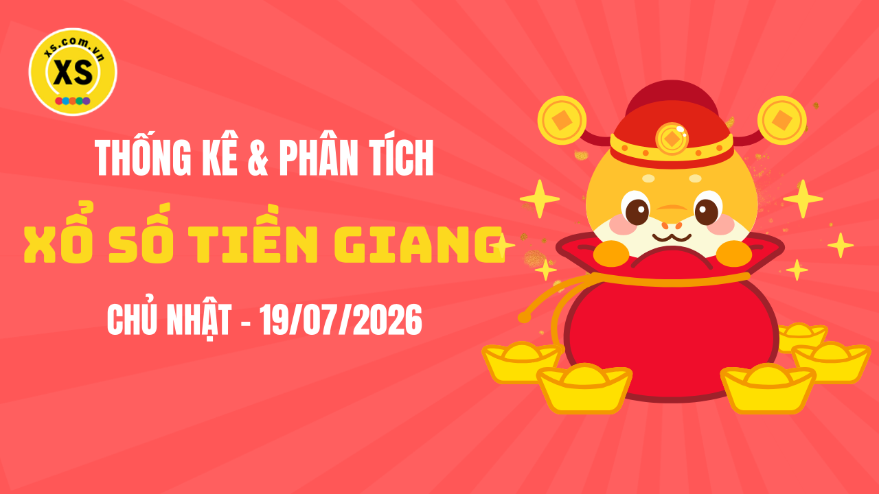 Thống kê XSTG 19/7 : Thống kê và phân tích xổ số Tiền Giang ngày 19/7/2026