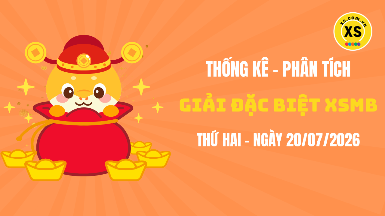 Phân tích giải đặc biệt xổ số miền Bắc ngày 20/7/2026