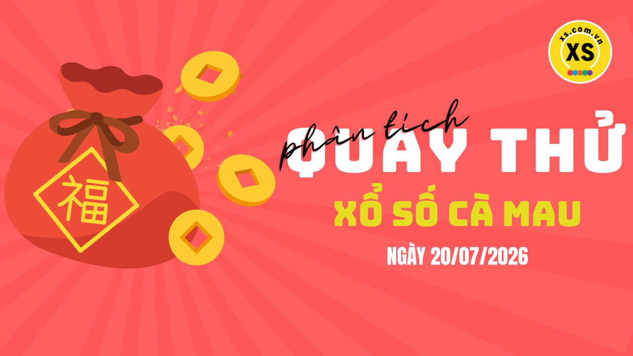 Phân tích kết quả quay thử xổ số Cà Mau 20/7/2026