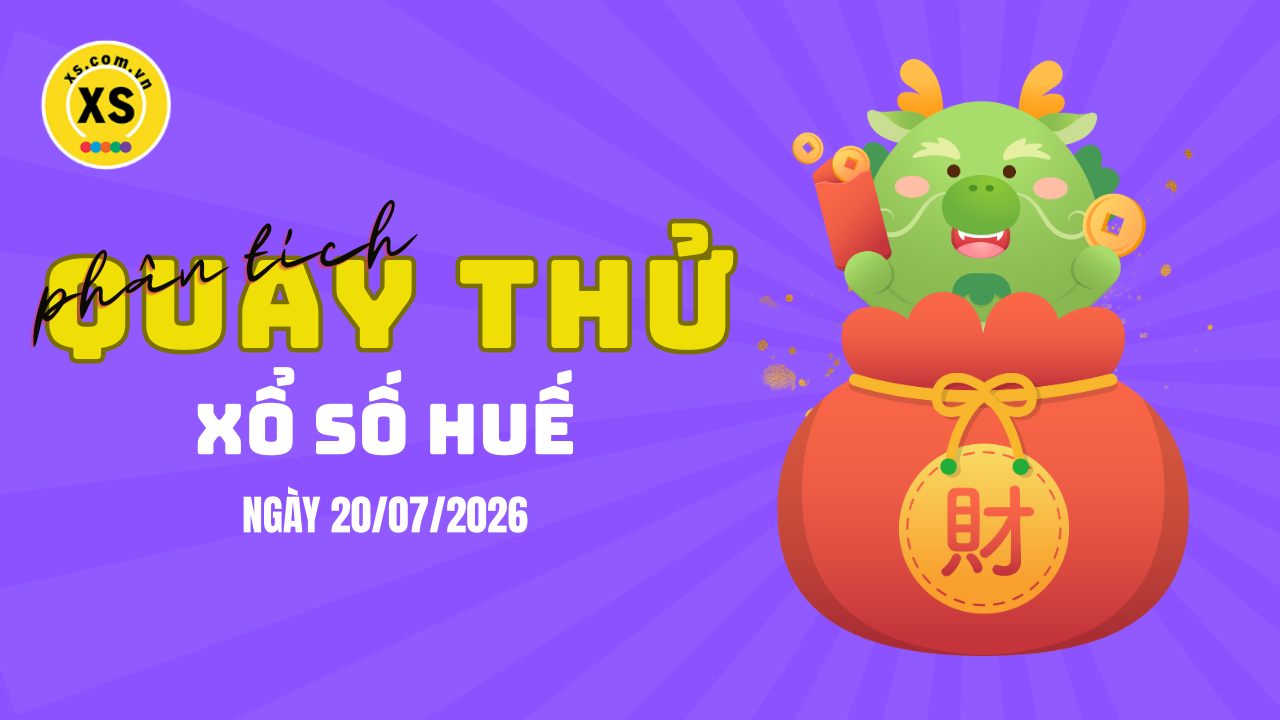 Phân tích kết quả quay thử xổ số Huế 20/7/2026