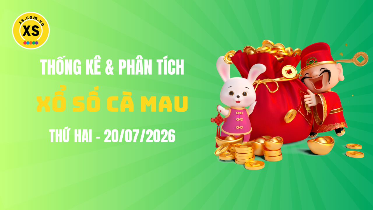 Thống kê XSCM 20/7 : Thống kê và phân tích xổ số Cà Mau ngày 20/7/2026