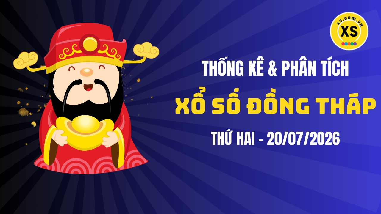 Thống kê XSDT 20/7 : Thống kê và phân tích xổ số Đồng Tháp ngày 20/7/2026