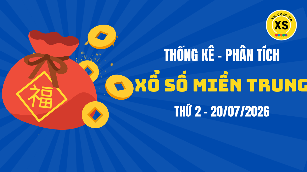 Thống kê XSMT 20/07 : Phân tích xổ số miền Trung ngày 20/7/2026