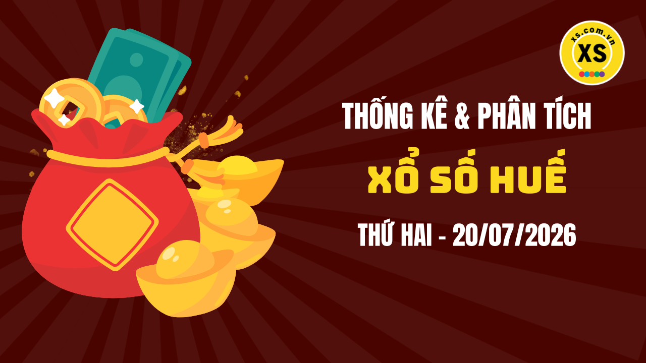 Thống kê XSTTH 20/7 : Thống kê và phân tích xổ số Huế ngày 20/7/2026