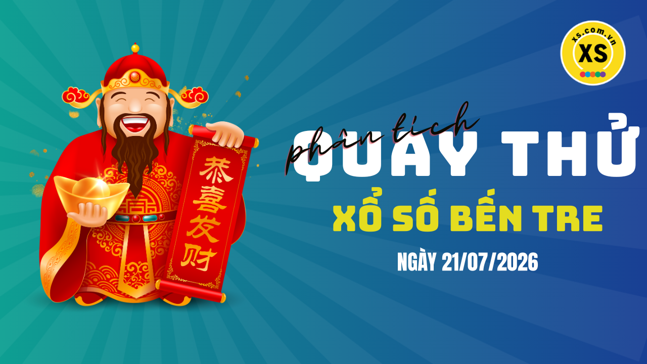 Phân tích kết quả quay thử xổ số Bến Tre 21/7/2026