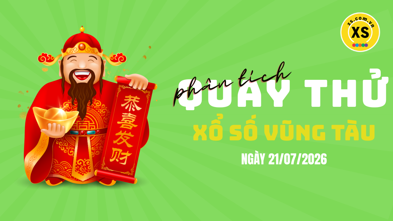 Phân tích kết quả quay thử xổ số Vũng Tàu 21/7/2026