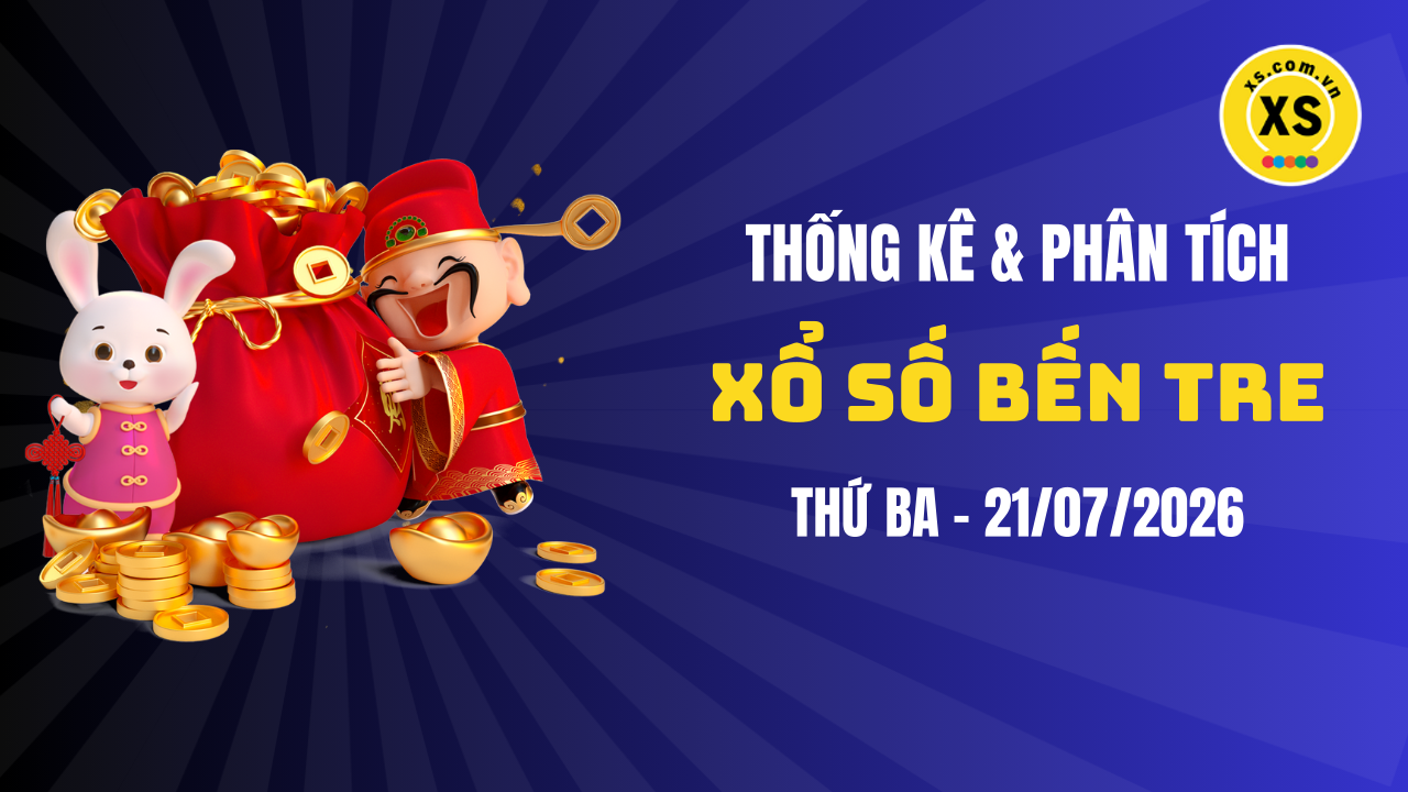 Thống kê XSBTR 21/7 : Thống kê và phân tích xổ số Bến Tre ngày 21/7/2026