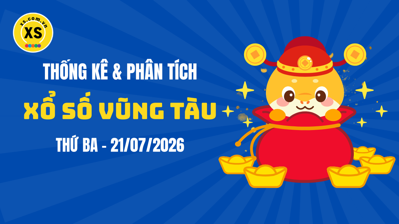 Thống kê XSVT 21/7 : Thống kê và phân tích xổ số Vũng Tàu ngày 21/7/2026