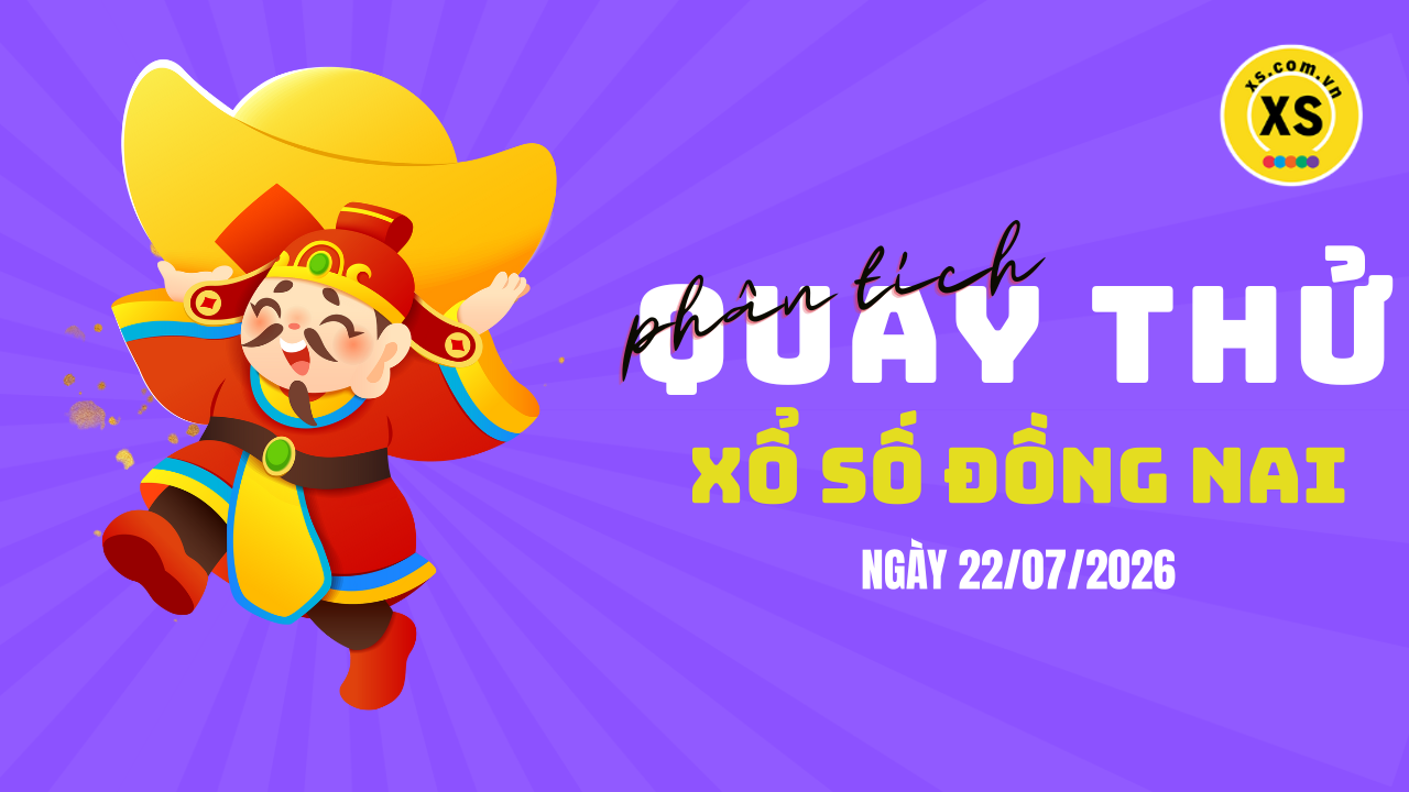 Phân tích kết quả quay thử xổ số Đồng Nai 22/7/2026