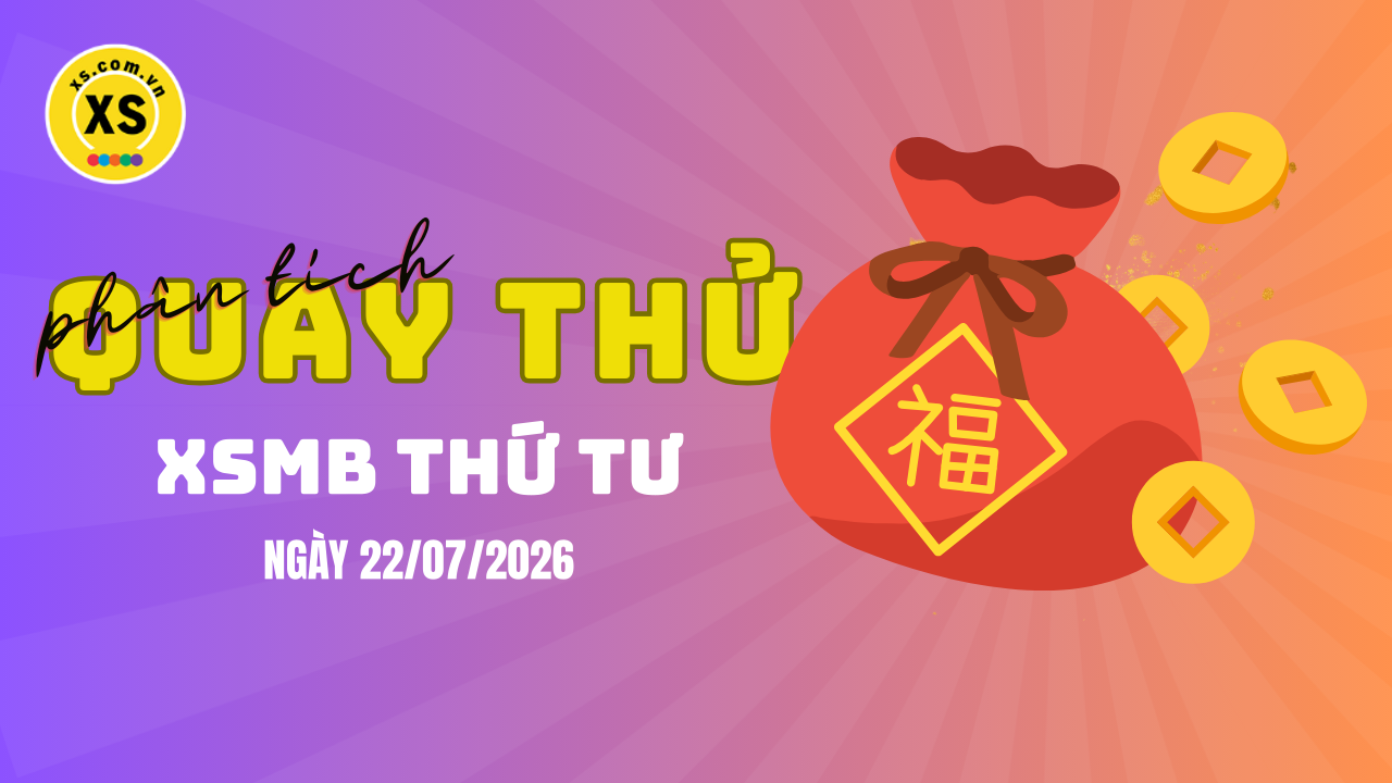 Quay thử XSMB 22/7 : Quay thử kết quả xổ số miền Bắc ngày 22/7/2026