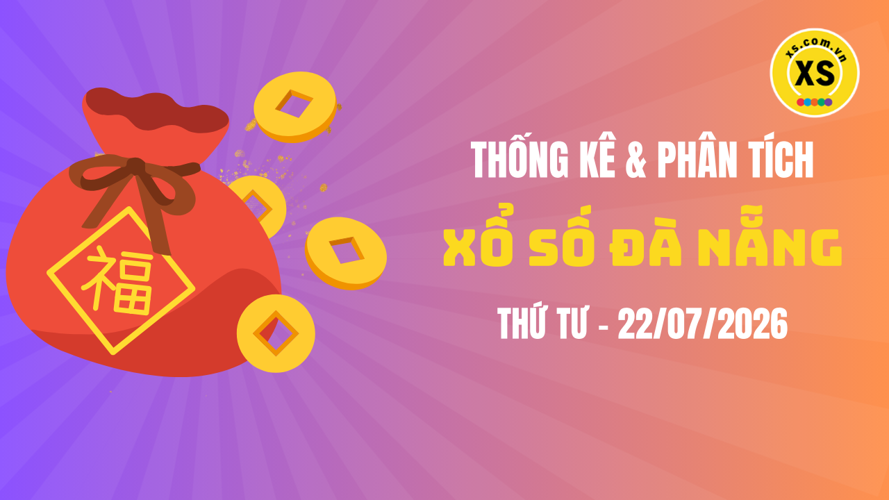 Thống kê XSDNA 22/7 : Thống kê và phân tích xổ số Đà Nẵng ngày 22/7/2026
