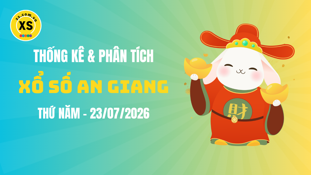 Thống kê XSAG 23/7 : Thống kê và phân tích xổ số An Giang ngày 23/7/2026