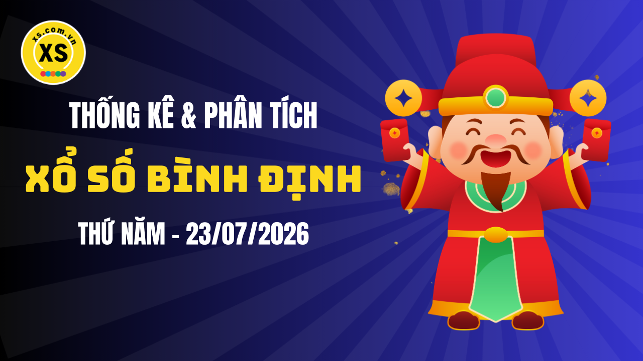 Thống kê XSBDI 23/7 : Thống kê và phân tích xổ số Bình Định ngày 23/7/2026