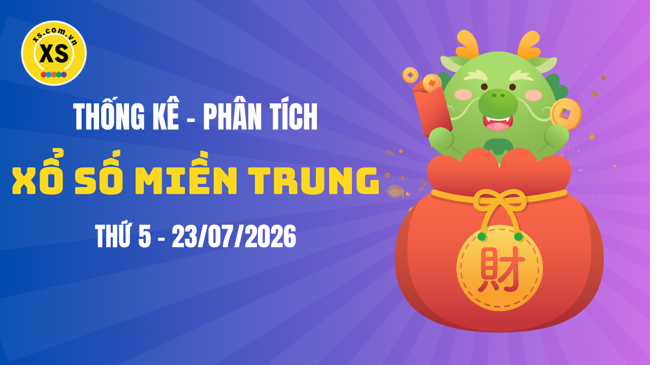 Thống kê XSMT 23/07 : Phân tích xổ số miền Trung ngày 23/7/2026