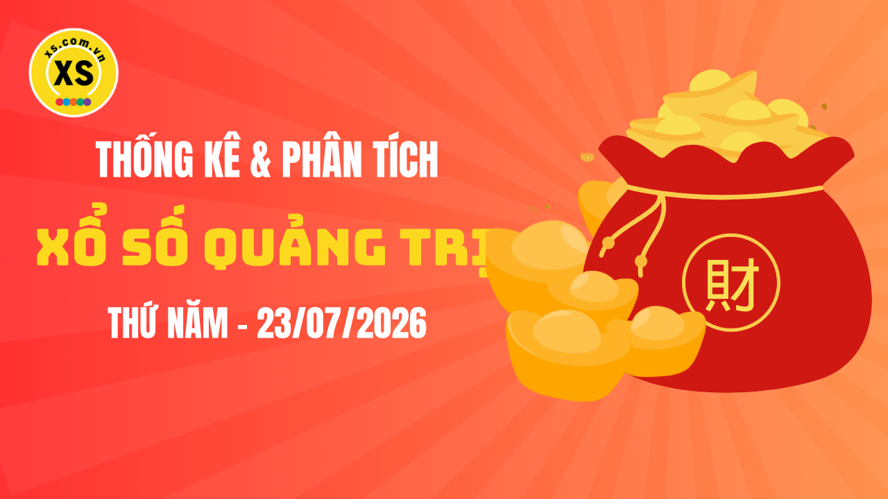 Thống kê XSQT 23/7 : Thống kê và phân tích xổ số Quảng Trị ngày 23/7/2026