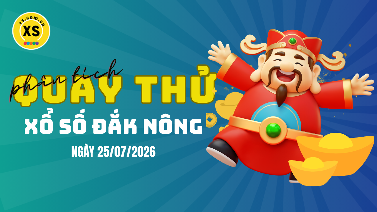 Phân tích kết quả quay thử xổ số Đắk Nông 25/7/2026