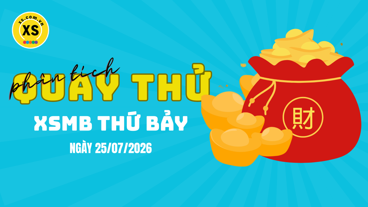 Quay thử XSMB 25/7 : Quay thử kết quả xổ số miền Bắc ngày 25/7/2026