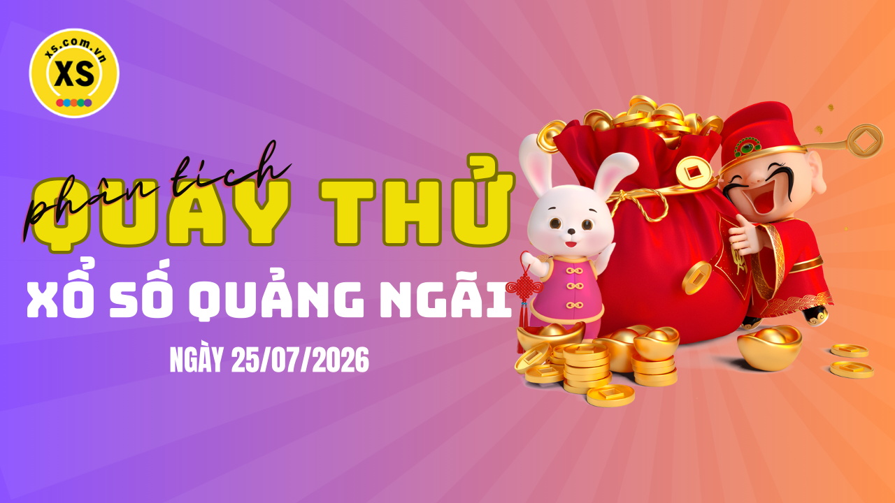Phân tích kết quả quay thử xổ số Quảng Ngãi 25/7/2026