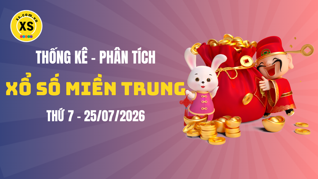 Thống kê XSMT 25/07 : Phân tích xổ số miền Trung ngày 25/7/2026