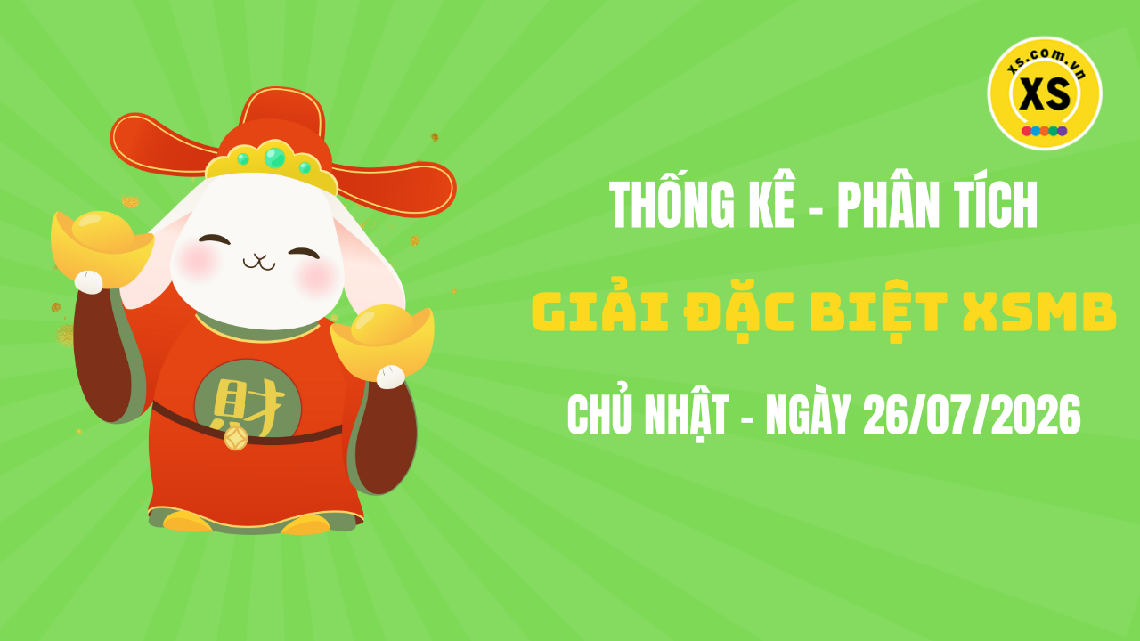 Phân tích giải đặc biệt xổ số miền Bắc ngày 26/7/2026